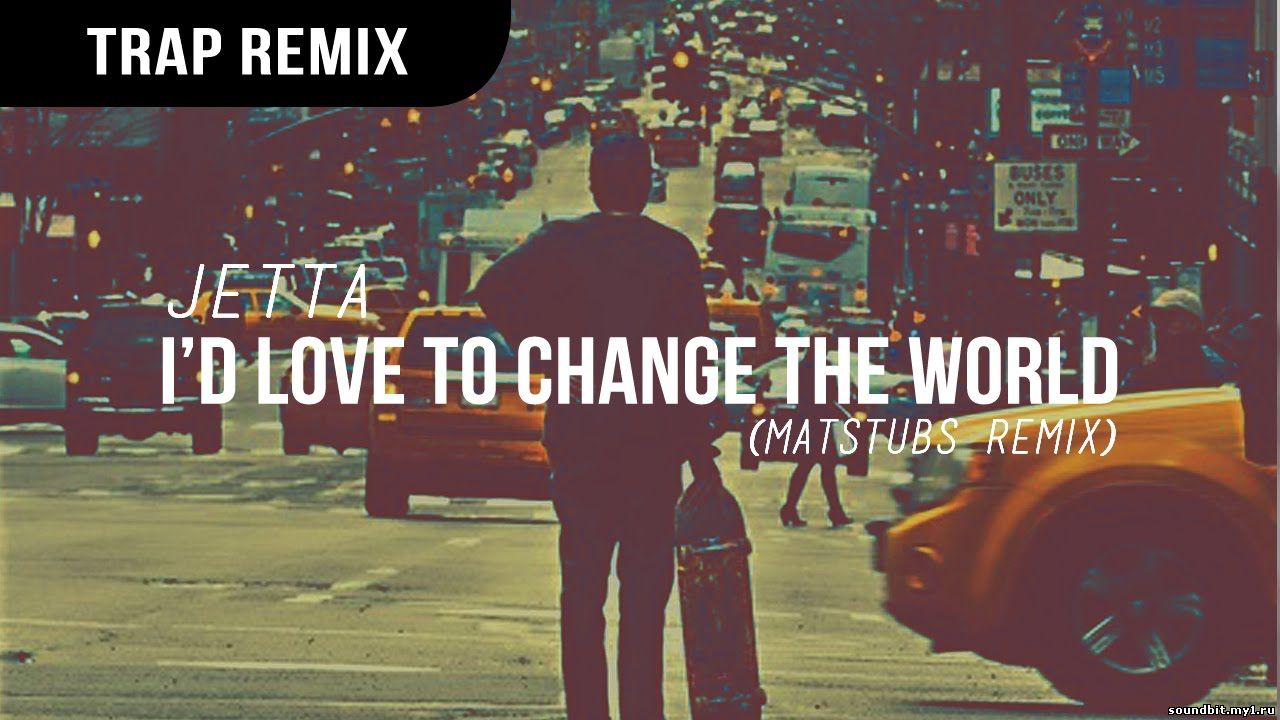 ....... Jetta - I'd Love To Change The World (Matstubs Remix)