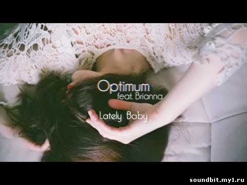 ....... Optimum Feat Brianna - Lately Baby (Radio Edit)