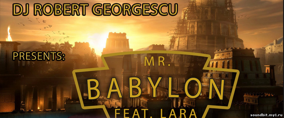....... Dj Robert Georgescu Feat. Lara - Mr. Babylon